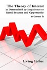 The Theory of Interest as Determined by Impatience to Spend Income and Opportunity to Invest It - FISHER,  Irving - 9781773230566