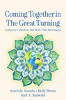 Coming Together in the Great Turning - Aravinda Ananda ; Molly Young Brown ; Kurt A. Kuhwald - 9781774060131