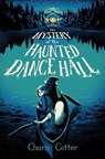 The Mystery of the Haunted Dance Hall - Charis Cotter - 9781774885574