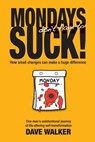 Mondays Don't Have to Suck! - Dave Walker - 9781775063346