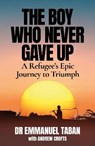 The Boy Who Never Gave Up - Andrew Crofts ; Emmanuel Taban - 9781776191413