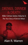 Dinner, Drinks & Death; The True Story of Dennis Nilsen - Alan R Warren - 9781777259488