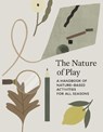 The Nature of Play: A Handbook of Nature-Based Activities for All Seasons - Delfina Aguilar - 9781778403088