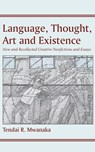 Language, Thought, Art and Existence - Tendai R. Mwanaka - 9781779243195