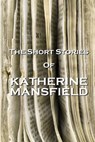 The Short Stories Of Katherine Mansfield - Katherine Mansfield - 9781780005928