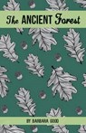 The Ancient Forest - Barbara Good - 9781780038452