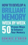 How to Develop a Brilliant Memory Week by Week - Dominic O'Brien - 9781780287904