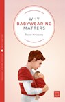 Why Babywearing Matters - Rosie Knowles - 9781780665351