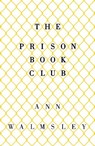 The Prison Book Club - Ann Walmsley - 9781780748634