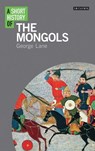 A Short History of the Mongols - George Lane - 9781780766058