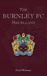 The Burnley FC Miscellany - Rev. David Wiseman - 9781780911045