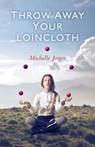 Throw Away Your Loincloth - Michelle Jones - 9781780991160