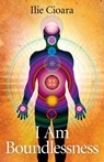I Am Boundlessness - Ilie Cioara - 9781780991986