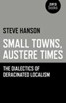 Small Towns, Austere Times - Steve Hanson - 9781780999975