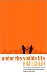 Under the Visible Life - Kim Echlin - 9781781255797