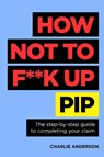 How Not to F**K Up PIP - Charlie Anderson - 9781781339640