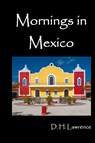 Mornings in Mexico - D. H. Lawrence - 9781781391815