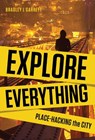 Explore Everything - Bradley L. Garrett - 9781781685570