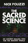 The Sacred Science - Nick Polizzi - 9781781808252