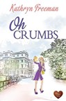 Oh Crumbs - Kathryn Freeman - 9781781893517
