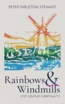 Rainbows and Windmills - Peter Tarleton Stewart - 9781782183907