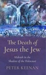 The Death of Jesus the Jew - Peter Keenan - 9781782183952