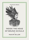 Inside the Head of Bruno Schulz - BILLER,  Maxim ; Schulz, Bruno - 9781782271000