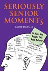 Seriously Senior Moments - Geoff Tibballs - 9781782437659