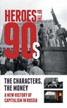 Heroes of the '90s - People and Money. The Modern History of Russian Capitalism - Alexander Solovev ; Dorofeev Vladislav ; Valeria Bashkirova - 9781782670414