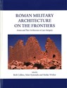 Roman Military Architecture on the Frontiers - Rob Collins ; Matt Symonds ; Meike Weber - 9781782979906