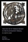 The Cult of St Thomas Becket in the Plantagenet World, c.1170-c.1220 - Marie-Pierre Gelin ; Paul Webster - 9781783276394
