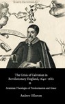 The Crisis of Calvinism in Revolutionary England, 1640-1660 - Dr Andrew Ollerton - 9781783277735