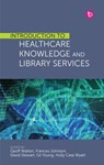 Introduction to Healthcare Knowledge and Library Services - Geoff Walton - Editor ; Frances Johnson - Editor ; David Stewart - Editor - 9781783305933