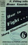 HOW TO FIGHT (F Pilling Tells Home Guards) HOME GUARDS INFANTRY TRAINING - F Pilling - 9781783312634