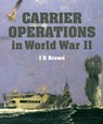 Carrier Operations in World War II - J. D. Brown - 9781783469307