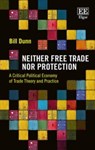 Neither Free Trade Nor Protection - Bill Dunn - 9781783471928