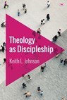 Theology as Discipleship - Keith L (Reader) Johnson - 9781783593941