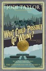 What Could Possibly Go Wrong? - Jodi Taylor - 9781783758395