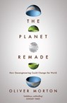 The Planet Remade - Oliver (The Economist) Morton - 9781783780983