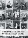 Childrens' Fashion of the Russian Empire - VASILIEV,  Alexander - 9781783840311