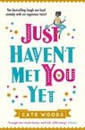 Just Haven't Met You Yet - Cate Woods - 9781784293758