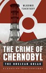 The Crime of Chernobyl - Wladimir Tchertkoff - 9781784379322