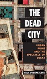 The Dead City - Paul Dobraszczyk - 9781784537166