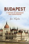 Budapest: A History of Grandeur and Catastrophe - Joe Hajdu - 9781784552183