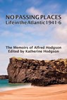 No Passing Places; Life in the Atlantic 1941-6 - The Memoirs of Alfred Hodgson - HODGSON,  Alfred - 9781784563530
