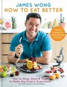 How to Eat Better - James Wong - 9781784723484