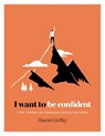 I Want to be Confident - GRIFFEY,  Harriet - 9781784880811