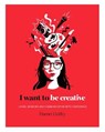 I Want to be Creative - GRIFFEY,  Harriet - 9781784881450