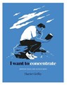 I Want to Concentrate - GRIFFEY,  Harriet - 9781784882341