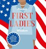 Pocket First Ladies Wisdom: Wise Words and Inspirational Ideas from America's First Ladies - Hardie Grant Books - 9781784883805